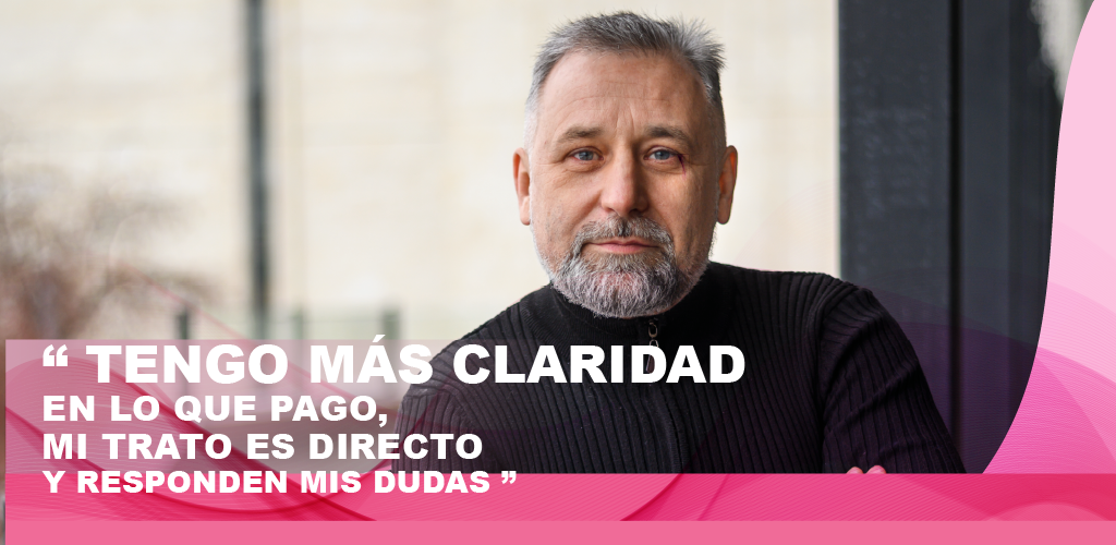 Cliente: "Tengo más claridad en lo que pago, mi trato es directo y responden mis dudas"